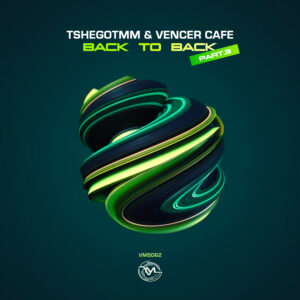 TshegoTMM & Vencer Cafe - Back to Back Pt.3