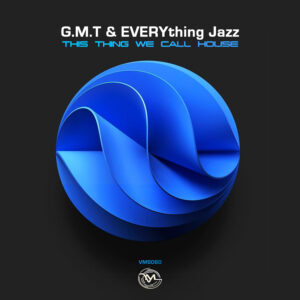 G.M.T & EVRYthing Jazz - This Thing We Call House