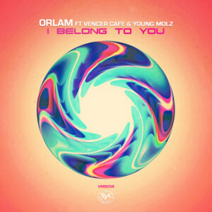 Orlam - I Belong To You (feat. Vencer Cafe & Young Molz) (Original Mix)